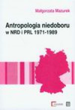 Antropologia niedoboru w NRD i PRL 1971-1989 - Małgorzata Mazurek