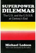 Superpower Dilemmas: The U.S. and the U.S.S.R. at Century's End - Michael A. Ledeen