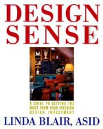 Design Sense: A Guide to Getting the Most from Your Interior Design Investment - Linda Blair, Stanley Marcus