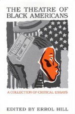 The Theatre of Black Americans: A Collection of Critical Essays - Errol Hill