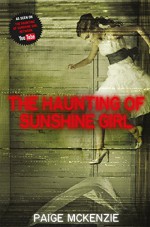 The Haunting of Sunshine Girl - Paige McKenzie, Alyssa B. Sheinmel