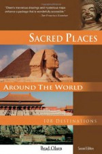 Sacred Places Around the World: 108 Destinations (Sacred Places: 108 Destinations series) - Brad Olsen