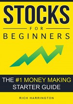 Stocks for Beginners: The #1 Money Making Starter Guide: + FREE Bonus Guide - Rich Harrington, Stock Market