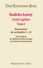 Kodeks karny. Część ogólna. Tom I. Komentarz do artykułów 1-31 - Robert Zawłocki, Królikowski Michał