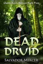 Dead Druid: Claire-Agon Ranger Book 2 (Ranger Series) - Salvador Mercer