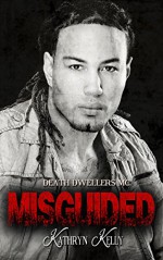 Misguided (A Death Dwellers MC Novel) - Kathryn Kelly, Crystal Cuffley