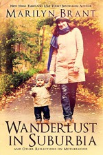 Wanderlust in Suburbia and Other Reflections on Motherhood - Marilyn Brant