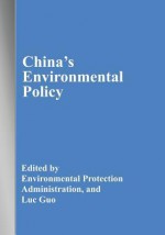 China's Environmental Policy - Environmental Protection Administration, Luc Guo