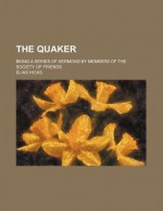 The Quaker; Being a Series of Sermons by Members of the Society of Friends - Elias Hicks