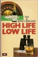 High Life, Low Life - Taki Theodoracopulos, Jeffrey Bernard