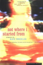 Not Where I Started From - Kate Wheeler