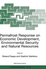 Permafrost Response on Economic Development, Environmental Security and Natural Resources - Roland Paepe, Vladimir D. Gorokhov, R. Paepe, Vladimir P. Melnikov