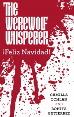 The Werewolf Whisperer: ¡Feliz Navidad! (A Werewolf Whisperer Novella Book 1) - Bonita Gutierrez, Camilla Ochlan