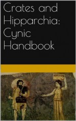 Crates and Hipparchia: Cynic Handbook - Crates Hipparchia, Frank Redmond