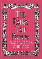 The Fairy Tale Book: Classic Tales From Childhood - Liz Scoggins