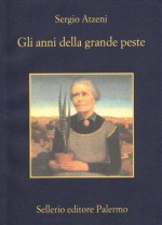 Gli anni della grande peste - Sergio Atzeni, Paola Mazzarelli