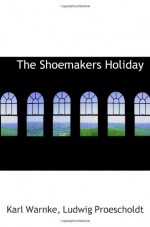 The Shoemakers Holiday - Ludwig Proescholdt, Karl Warnke