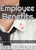 Employee Benefits (short story #2 from Office Flirts! 5 Romantic Short Stories) - Lisa Scott