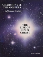 A Harmony of the Gospels in Modern English: The Life of Jesus Christ - Fred R. Coulter