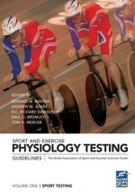 Sport and Exercise Physiology Testing Guidelines,, Volume I: Sport Testing: 1 - Edward M. Winter, Andrew M. Jones, R.C. Richard Davison, Paul D. Bromley, Tom H. Mercer