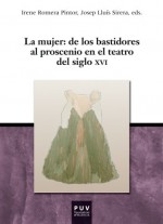 La mujer: de los bastidores al proscenio en el teatro del siglo Xvi (Spanish Edition) - Vv.Aa.