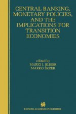 Central Banking, Monetary Policies, and the Implications for Transition Economies - Mario I. Bléjer, Marko Skreb