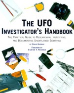 The UFO Investigator's Handbook: The Practical Guide to Researching, Identifying, and Documenting Unexplained Sightings - Craig Glenday