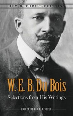 W. E. B. Du Bois: Selections from His Writings (Dover Thrift Editions) - W.E.B. Du Bois, Bob Blaisdell