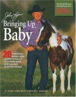 John Lyons' Bringing Up Baby: 20 Progressive Ground-Work Lessons to Develop Your Young Horse into a Reliable, Accepting Partner - John Lyons, Jennifer J. Denison, Jennifer Denison