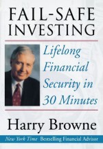 Fail-Safe Investing: Lifelong Financial Security in 30 Minutes by Browne, Harry (2001) Paperback - Harry Browne