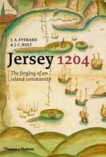 Jersey 1204: The Forging Of An Island Community - Judith Everard, J.C. Holt