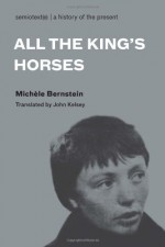 All the King's Horses (Semiotext(e) / Native Agents) - Michèle Bernstein, John Kelsey