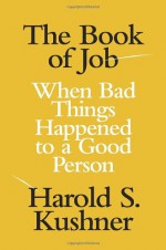 The Book of Job: When Bad Things Happened to a Good Person - Harold S. Kushner