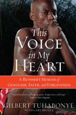 This Voice in My Heart: A Runner's Memoir of Genocide, Faith, and Forgiveness - Gilbert Tuhabonye, Gary Brozek