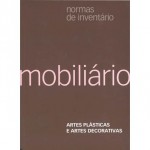 Normas de Inventário. Artes Plásticas e Artes Decorativas. Mobiliário - Celina Bastos, Maria da Conceição Borges de Sousa