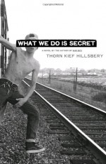 What We Do Is Secret - Thorn Kief Hillsbery