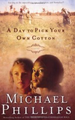 A Day to Pick Your Own Cotton - Michael Phillips