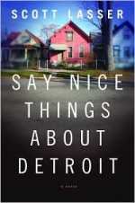 Say Nice Things About Detroit - Scott Lasser