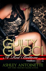 Guilty Gucci - Ashley Antoinette