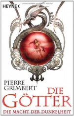 Die Götter 3 - Die Macht der Dunkelheit - Pierre Grimbert, Sonja Finck, Bettina Arlt