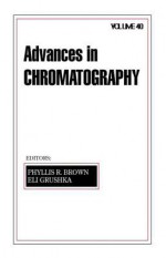 Advances in Chromatography: Volume 40 - Eli Grushka