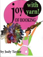 Joy of Hooking (With Yarn!) - Judy Taylor