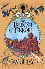 The Train Set of Terror (Measle Stubbs Adventure) - Ian Ogilvy, Chris Mould