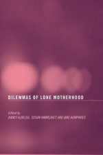 Dilemmas of Lone Motherhood - Randy Albelda Et, Sue Himmelweit, Jane Humphries