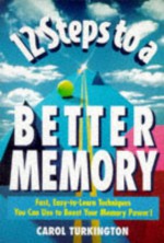 12 Steps To A Better Memory - Carol Turkington