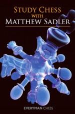 Study Chess with Matthew Sadler - Matthew Sadler