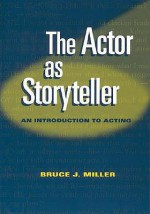 The Actor As Storyteller: An Introduction To Acting - Bruce Miller