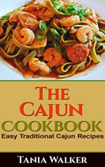 The Cajun Cookbook: Easy Traditional Cajun Recipes - Tania Walker