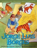 Jorge Luis Borges (Cuando Los Grandes Eran Pequenos/ When the Grown-Ups Were Children) (Spanish Edition) - Georgina Lazaro, Graciela Genoves