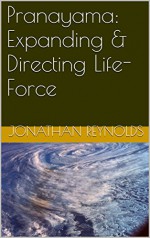 Pranayama: Expanding & Directing Life-Force (Yoga Teacher Training) - Jonathan Reynolds